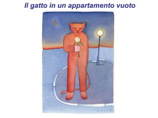 Il gatto in un appartamento vuoto
 