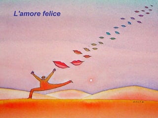 L'amore felice
 