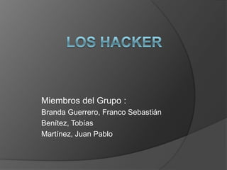 Miembros del Grupo :
Branda Guerrero, Franco Sebastián
Benítez, Tobías
Martínez, Juan Pablo
 