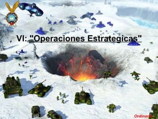 Ordinario Vl:  "Operaciones Estrategicas" 