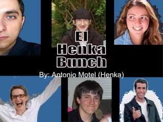 By: Antonio Motel (Henka) El Henka  Bunch 