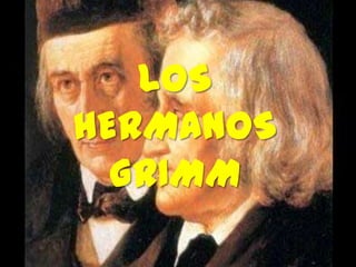 LOS
HERMANOS
GRIMM

 