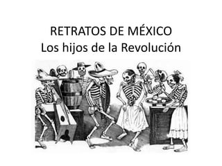 Los hijos de la Revolución RETRATOS DE MÉXICO 