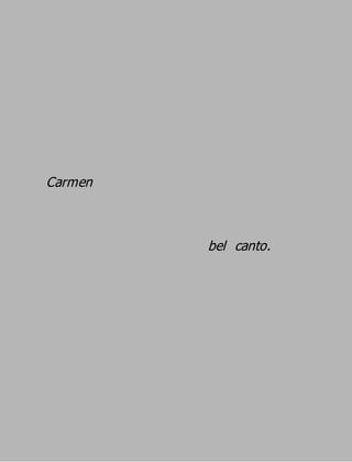 Carmen


         bel canto.
 