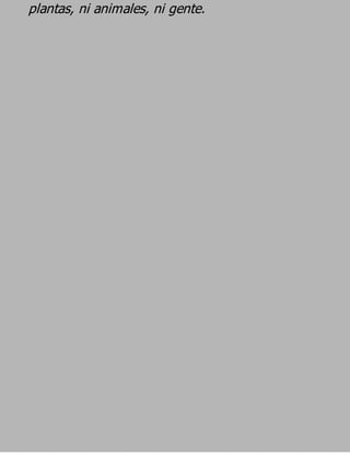 plantas, ni animales, ni gente.
 