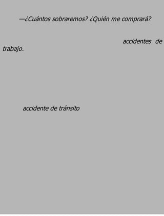 —¿Cuántos sobraremos? ¿Quién me comprará?

                                      accidentes de
trabajo.




       accidente de tránsito
 