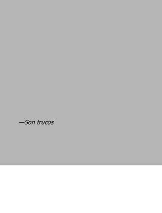 —Son trucos
 
