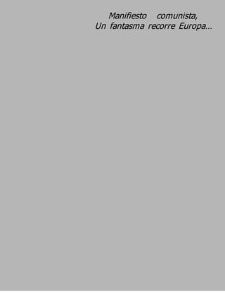 Manifiesto comunista,
Un fantasma recorre Europa…
 