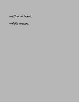 —¿Cuánto falta?
—Falta menos.
 