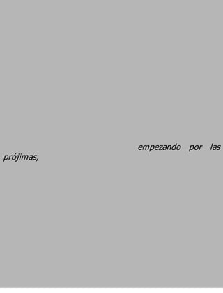 empezando por las
prójimas,
 