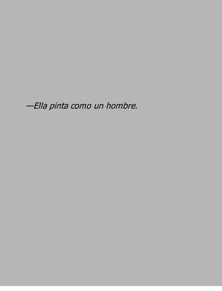 —Ella pinta como un hombre.
 