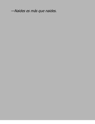—Naides es más que naides.
 