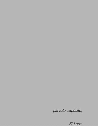 párvulo expósito,

         El Loco
 