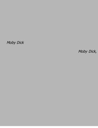 Moby Dick
            Moby Dick,
 
