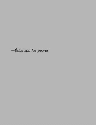 —Éstos son los peores
 