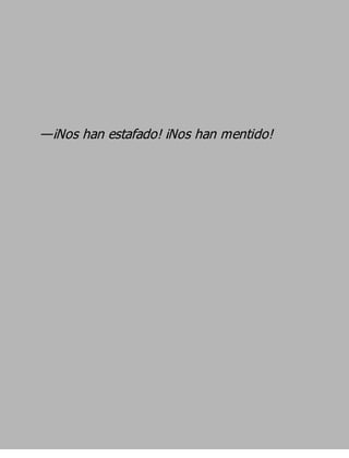 —¡Nos han estafado! ¡Nos han mentido!
 