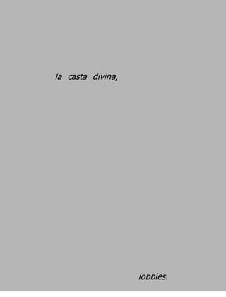 la casta divina,




                   lobbies.
 