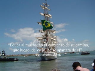 “ Educa al muchacho al comienzo de su camino, que luego, de viejo, no se apartará de él”   (Provérbios 22:6) 