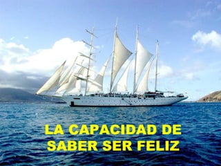 LA CAPACIDAD DE SABER SER FELIZ 