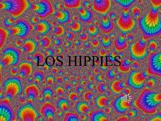 LOS HIPPIES.
 