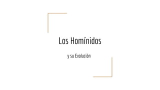 Los Homínidos
y su Evolución
 