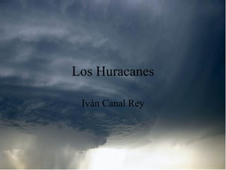 Los Huracanes Iván Canal Rey 