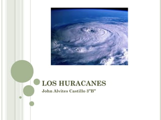 LOS HURACANES
John Alvites Castillo 3”B”
 
