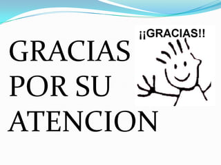 GRACIAS
POR SU
ATENCION
 