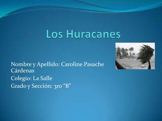 Nombre y Apellido: Caroline Pasache
Cárdenas
Colegio: La Salle
Grado y Sección: 3ro “B”
 
