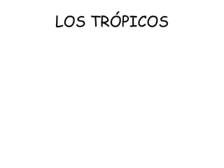 LOS TRÓPICOS
 