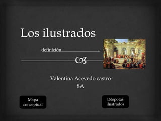 Valentina Acevedo castro
                        8A

  Mapa                              Déspotas
conceptual                         ilustrados
 