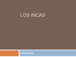 Los incas  HISTORIA 