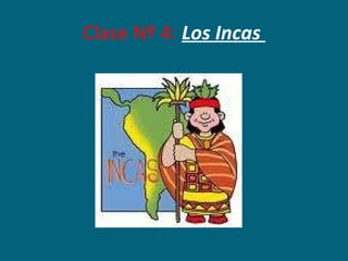 Clase Nº 4:  Los Incas  