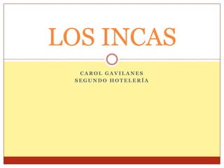 LOS INCAS
  CAROL GAVILANES
 SEGUNDO HOTELERÍA
 