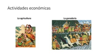 Actividades económicas
La agricultura La ganadería
 