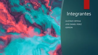 Integrantes
-GUSTAVO ORTEGA
-JOSE DANIEL PEREZ
-GERSON
 