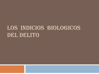 LOS INDICIOS BIOLOGICOS
DEL DELITO

 