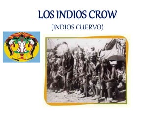 LOS INDIOS CROW
(INDIOS CUERVO)
 