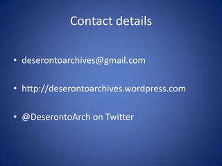 Contact detailsdeserontoarchives@gmail.comhttp://deserontoarchives.wordpress.com@DeserontoArch on Twitter