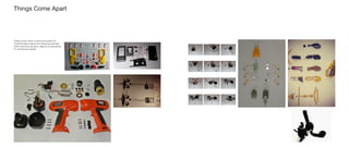 Things Come Apart, a book and project by
Todd McLellan inspired the following exercises
which examined dynamic objects as precedents
for architectural details.
Clock Disassembly
Things Come Apart	
 