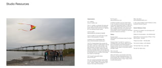 Organizations
LA 1 Coalition
www.la1coalition.org/
The LA 1 Coalition coordinates the dissemina-
tion of public information about the highway
system between Grand Isle and U.S. Highway
90, once passing through Leeville.
Launch Leeville
www.facebook.com/launch.leeville
Launch Leeville is a non-profit which is dedi-
cated to the preservation of Leeville.
Louisiana’s 2012 Coastal Master Plan
www.coastalmasterplan.louisiana.gov/
The 2012 Coastal Master Plan provides the
information Louisiana’s coastal citizens need as
they seek to take care of their families, man-
age businesses, and plan for the future. The
projects in the plan strike a balance between
providing immediate relief to hard hit areas and
laying groundwork for the large scale efforts that
are essential if we are to protect communities
and sustain our landscape.
LSU Coastal Sustainability Studio
www.css.lsu.edu/
The LSU Coastal Sustainability Studio (CSS)
is a trans-disciplinary program of the College
of Art + Design, College of Engineering, and
School of the Coast & Environment.
Port Fourchon
www.portfourchon.com/
Louisiana’s southern most port which brings
in over 18 percent of America’s total supply of
crude oil and natural gas located 13 miles from
Leeville. The Greater Lafourche Port Commis-
sion, a political subdivision of the state of Loui-
siana, facilitates the economic growth of the
communities in which it operates by maximizing
the flow of trade and commerce.
Videos
Paradise Faded
www.amazon.com/Paradise-Faded-The-Fight-
Louisiana
Paradise Faded: The Fight for Louisiana is a
compelling look at the causes, effects and solu-
tions to the largest environmental disaster in
American history: the loss of Louisiana’s coastal
wetlands and the impact of Hurricanes Katrina
and Rita in 2005
Veins in the Gulf
www.veinsinthegulf.com/
Veins in the Gulf is a documentary that traces
the history of rapidly disappearing bayous, the
environmental crisis of southern Louisiana, and
the international impact of Cajun culture, which
is quickly losing ground.
Water Like Stone
www.waterlikestonefilm.com/
A Film, about Leeville’s Current Situation by Zack
Godshall & Michael Pasquier.
Studio Reference Texts
At bottom of Louisiana, one store keeps town
alive John Harper
Design for the Apocalypse : John McMorrough
Observations on the Concepts of Place in Post-
Risk Societies Kiel Moe
Things Come Apart Todd McLellan
The Control of Nature John Mcphee
The Flood Next Time Justin Gills
The Not Yet Moira Crone
Studio Resources
 