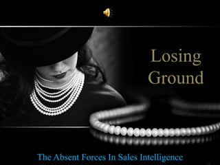 The Absent Forces In Sales Intelligence
Losing
Ground
 