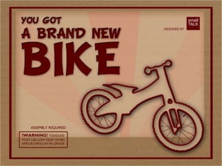 Eu largo as rodinhas e ando sem
limites ou restrições para o infinito
    com minha nova e reluzente
         Bicicleta da Vida !
 