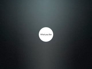 What you like
 