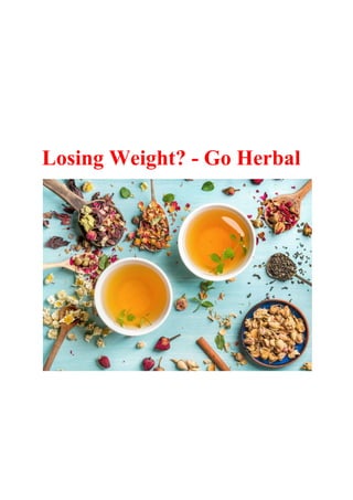 Losing Weight? - Go Herbal
 