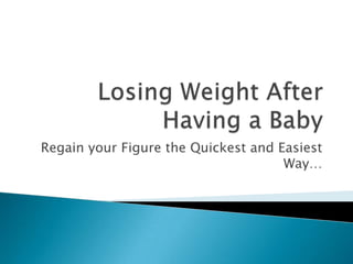 Losing Weight After Having a Baby Regain your Figure the Quickest and Easiest Way… 