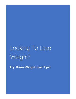 Looking To Lose
Weight?
Try These Weight Loss Tips!
 