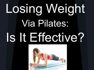 Losing Weight
Via Pilates:
Is It Effective?
 