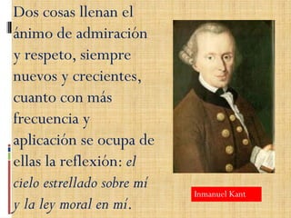 Dos cosas llenan el
ánimo de admiración
y respeto, siempre
nuevos y crecientes,
cuanto con más
frecuencia y
aplicación se ...