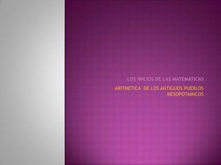 ARITMETICA DE LOS ANTIGUOS PUEBLOS
                    MESOPOTAMICOS
 